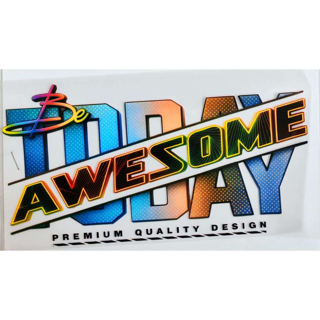 Be Today Awesome Design DTF Emboss Sticker
